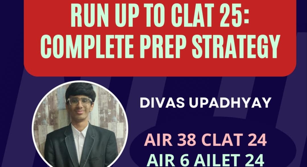 WEBNARS Run-up to CLAT 2025: A Complete Preparation Strategy Session by Divas Upadhyay (AIR 6 AILET & AIR 38 CLAT 2024)