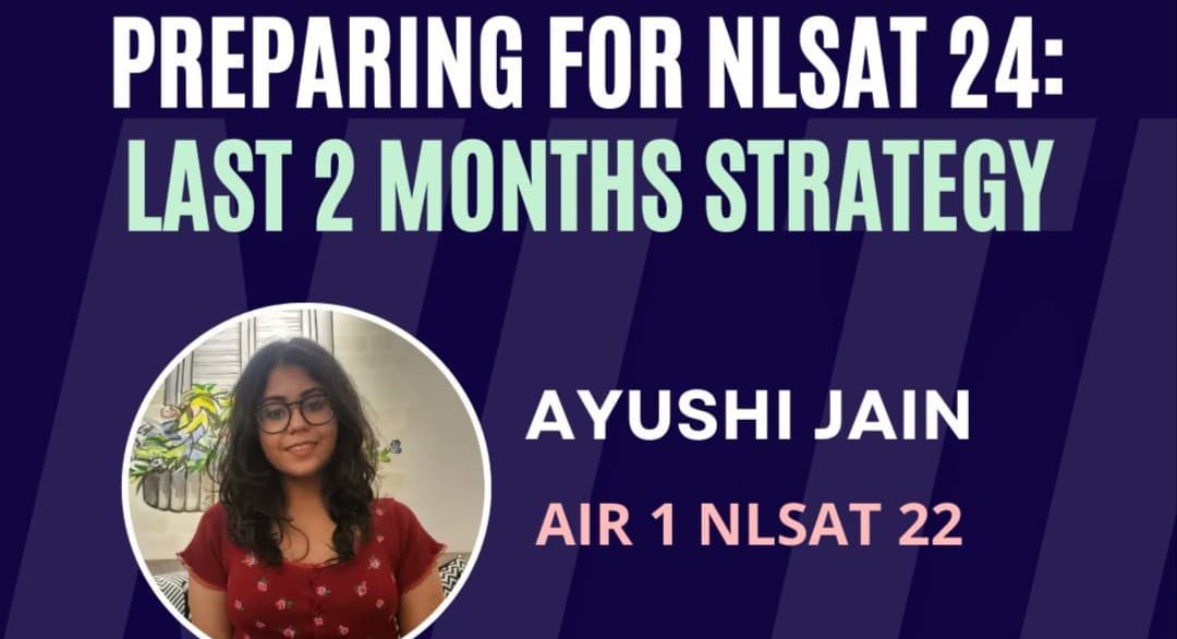 WEBNARS How to Prepare for NLSAT 2024: Last 2 Months Strategy by Ayushi Jain (AIR 1 NLSAT 2022)